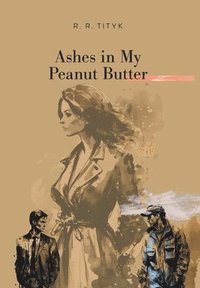 bokomslag Ashes in My Peanut Butter