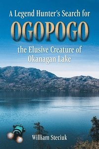 bokomslag A Legend Hunter's Search for Ogopogo the Elusive Creature of Okanagan Lake