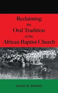 bokomslag Reclaiming the Oral Tradition of the African Baptist Church