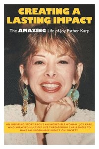 bokomslag Creating a Lasting Impact: The Amazing Life of Joy Esther Karp