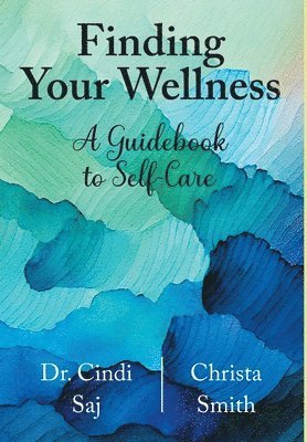 Cindi Saj, Christa Smith, Dr. Cindi Saj - Finding Your Wellness, Inbunden