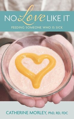 bokomslag No Love Like It: Feeding Someone Who is Sick