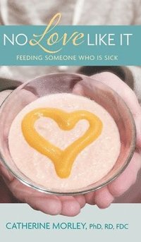 bokomslag No Love Like It: Feeding Someone Who is Sick