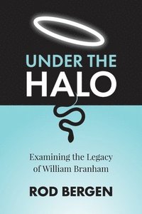 bokomslag Under The Halo: Examining the Legacy of William Branham