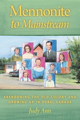 bokomslag Mennonite to Mainstream: Abandoning the Old Colony and Growing Up in Rural Canada