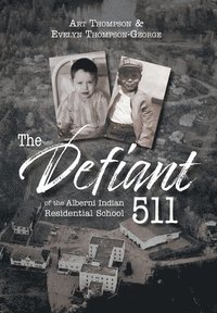 bokomslag The Defiant 511 of the Alberni Indian Residential School