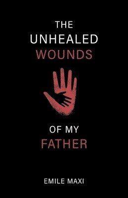 bokomslag The Unhealed Wounds of My Father