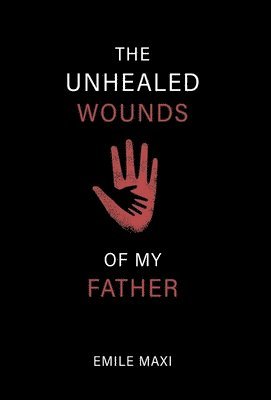 bokomslag The Unhealed Wounds of My Father