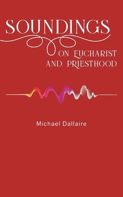 bokomslag Soundings on Eucharist and Priesthood