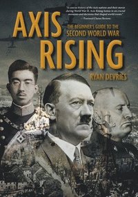 bokomslag Axis Rising: The Beginner's Guide to The Second World War