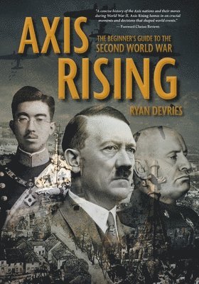 Axis Rising: The Beginner's Guide to The Second World War 1