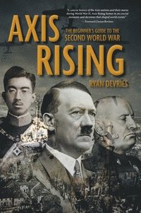 bokomslag Axis Rising: The Beginner's Guide to The Second World War