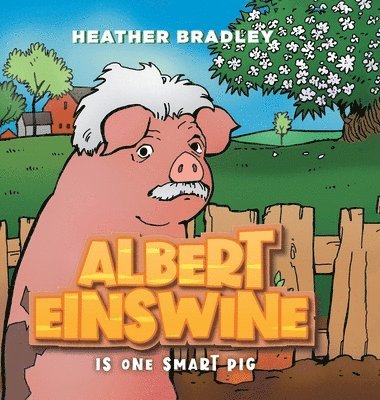 Heather Bradley - Albert Einswine is One Smart Pig, Inbunden