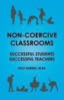 Non-Coercive Classrooms: Successful Students, Successful Teachers 1