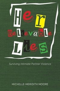 bokomslag Her Believable Lies: Surviving Intimate Partner Violence