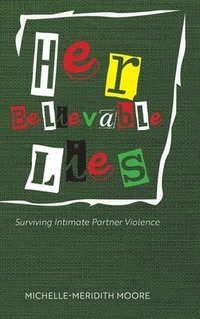 bokomslag Her Believable Lies: Surviving Intimate Partner Violence