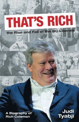 bokomslag That's Rich: the Rise and Fall of the BC Liberals: A Biography of Rich Coleman