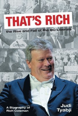 bokomslag That's Rich: the Rise and Fall of the BC Liberals: A Biography of Rich Coleman