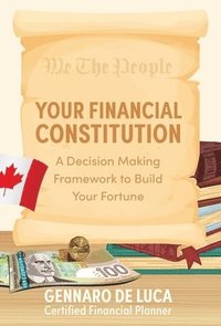 bokomslag Your Financial Constitution: A Decision Making Framework to Build Your Fortune