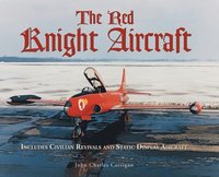 bokomslag The Red Knight Aircraft: Includes Civilian Revivals and Static Display Aircraft