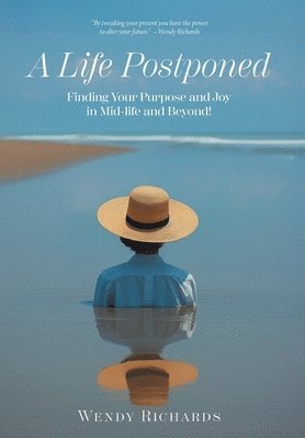 A Life Postponed: Finding Your Purpose and Joy in Mid-life and Beyond! 1