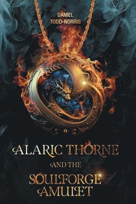 Alaric Thorne and the Soulforge Amulet 1