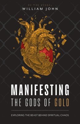 Manifesting the Gods of Gold: Exposing the Agenda Behind Spiritual Chaos 1