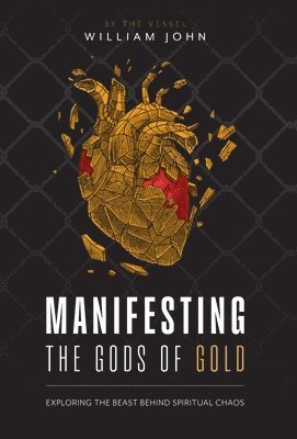 bokomslag Manifesting the Gods of Gold: Exposing the Agenda Behind Spiritual Chaos