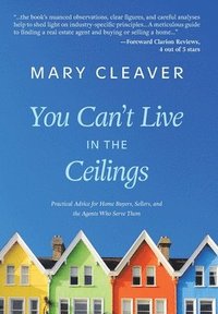 bokomslag You Can't Live In The Ceilings: Practical Advice for BC Home Buyers, Sellers, and the Agents Who Serve Them