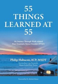 bokomslag 55 Things Learned at 55: My Journey Through Work-related Post-Traumatic Stress Disorder (PTSD)