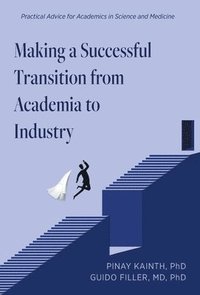 bokomslag Making a Successful Transition from Academia to Industry: Practical Advice for Academics in Science and Medicine