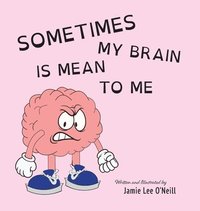 bokomslag Sometimes My Brain is Mean to Me