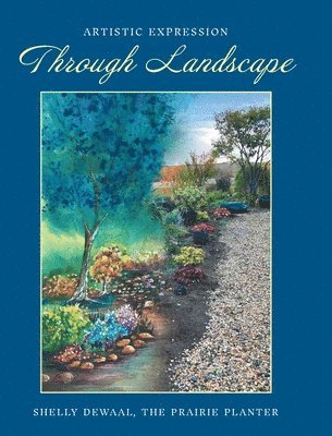 Shelly Dewaal, Shelly deWaal - Artistic Expression Through Landscape, Inbunden