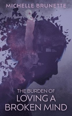 The Burden of Loving a Broken Mind 1