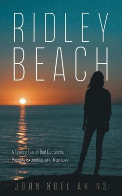 bokomslag Ridley Beach: A Tawdry Tale of Bad Decisions, Possible Extinction, and True Love