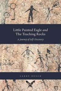 bokomslag Little Painted Eagle and The Teaching Rocks
