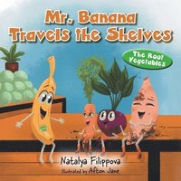 bokomslag Mr. Banana Travels the Shelves: The Root Vegetables