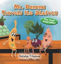 bokomslag Mr. Banana Travels the Shelves: The Root Vegetables