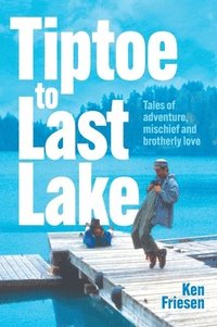 bokomslag Tiptoe to Last Lake: Tales of adventure, mischief and brotherly love