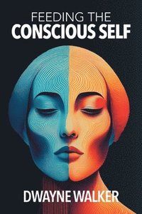 bokomslag Feeding the Conscious Self