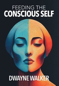 bokomslag Feeding the Conscious Self