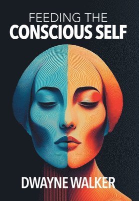 bokomslag Feeding the Conscious Self