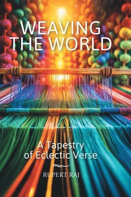 Rupert Raj - Weaving the World, Inbunden