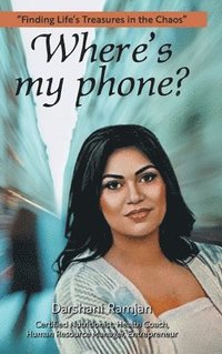 bokomslag Where's my phone?: "Finding Life's Treasures in the Chaos"