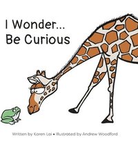 bokomslag I Wonder... Be Curious