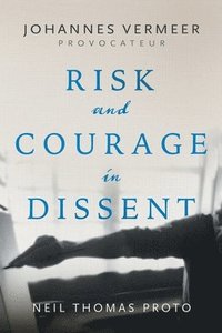 bokomslag Johannes Vermeer-Provocateur: Risk and Courage in Dissent