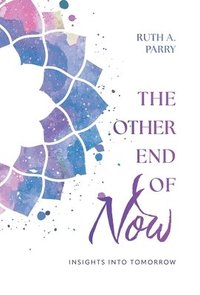 bokomslag The Other End Of Now: Insights Into Tomorrow