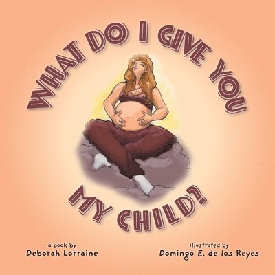 Deborah Lorraine - What Do I Give You My Child?, Häftad