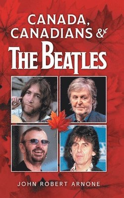 John Robert Arnone - Canada, Canadians and The Beatles, Inbunden