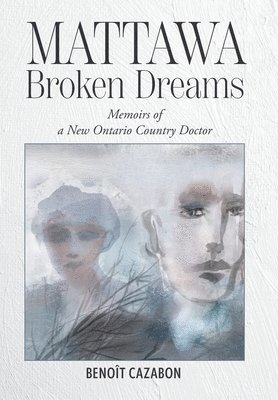 Benoît Cazabon - Mattawa Broken Dreams, Inbunden